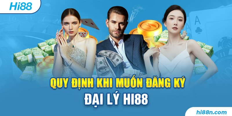 Đại lý Hi88 là gì ? Quy định khi muốn đăng ký đại lý Hi88