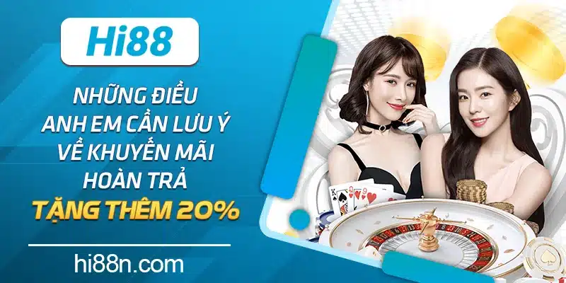 Những điều anh em cần lưu ý về khuyến mãi hoàn trả tặng thêm 20%