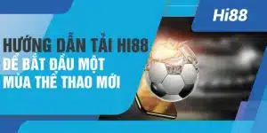 Hướng dẫn tải Hi88 để bắt đầu một mùa thể thao mới