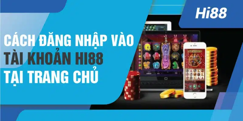 Cách đăng nhập vào tài khoản Hi88 tại trang chủ