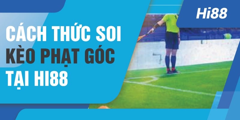 Cách thức soi kèo phạt góc tại Hi88