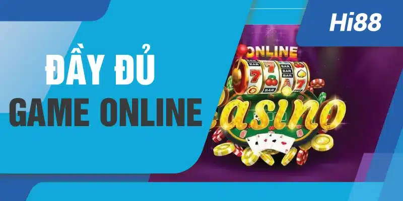 Có đầy đủ tựa game online hot hit