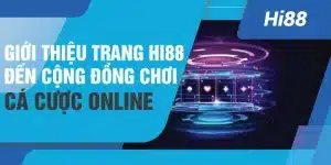 Giới thiệu trang Hi88 đến cộng đồng cược thu