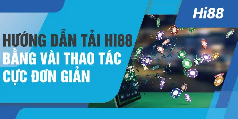 Hướng dẫn tải Hi88 bằng vài thao tác cực đơn giản