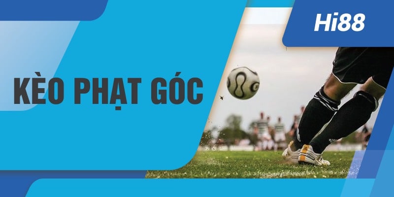 Kèo Phạt Góc Là Gì ? Cùng Hi88 Tìm Hiểu Về Kèo Phạt Góc