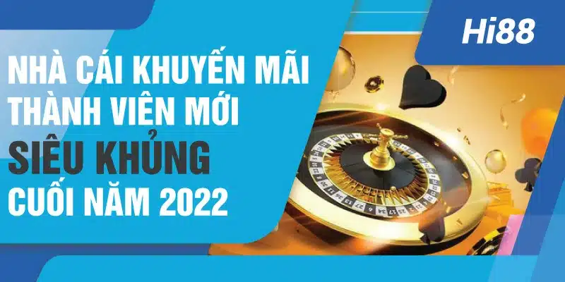 Nhà cái khuyến mãi thành viên mới siêu khủng cuối năm 2022