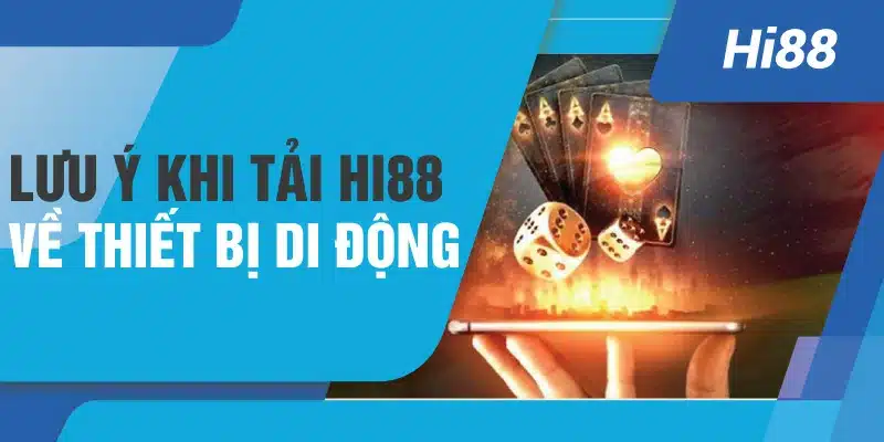 Lưu ý khi tải Hi88 về thiết bị di động