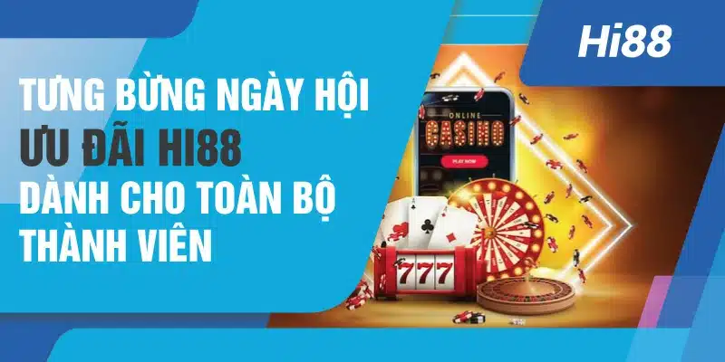 Tưng Bừng Ngày Hội Ưu Đãi Hi88 Dành Cho Toàn Bộ Thành Viên