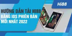 Hướng dẫn tải Hi88 bằng IOS phiên bản mới nhất 2022