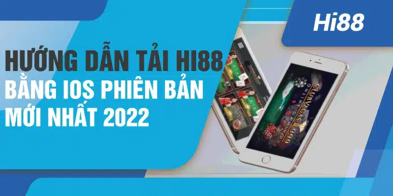 Hướng dẫn tải Hi88 bằng IOS phiên bản mới nhất 2022