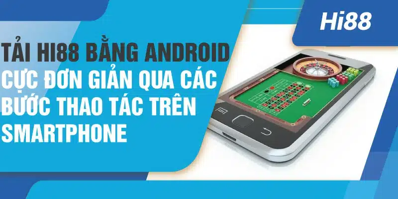 Hướng dẫn tải hi88 bằng android mới nhất 2022