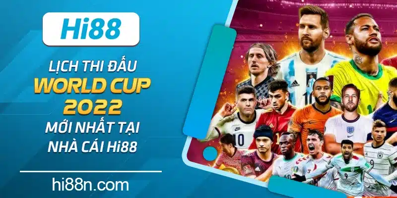 Lịch thi đấu World Cup 2022 mới nhất tại nhà cái Hi88