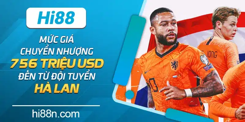 Mức giá chuyển nhượng 756 triệu USD đến từ đội tuyển Hà Lan