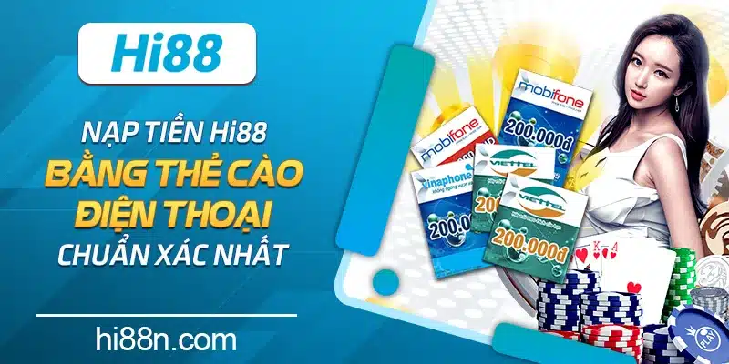 Nạp tiền Hi88 bằng thẻ cào điện thoại chuẩn xác nhất