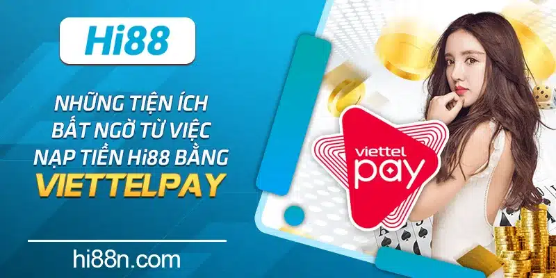 Những tiện ích bất ngờ từ việc nạp tiền Hi88 bằng ViettelPay