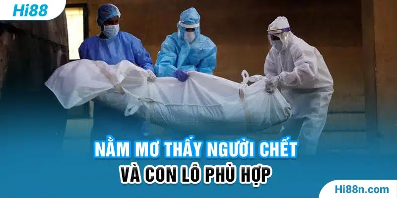 Nằm mơ thấy người chết và những con số thắng lớn tại Hi88? 