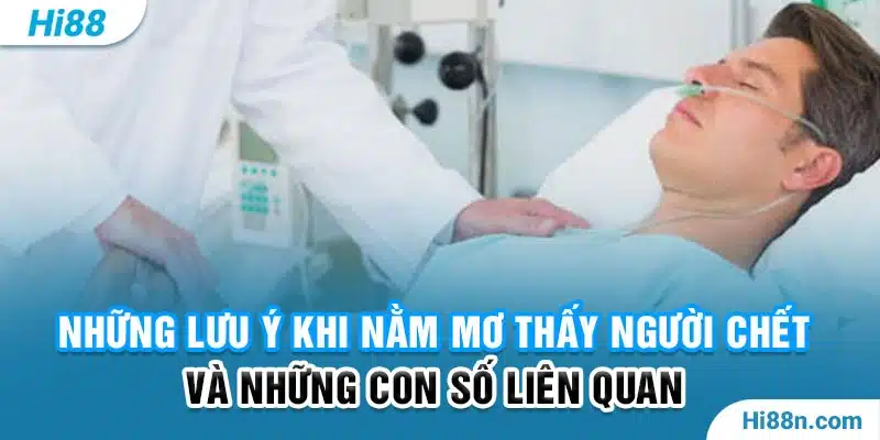 Lưu ý khi Nằm mơ thấy người chết và lựa chọn số đánh phù hợp