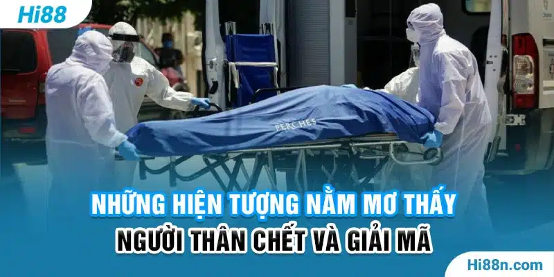 Những hiện tượng nằm mơ thấy người thân chết và giải mã 