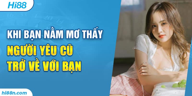 Khi bạn nằm mơ thấy người yêu cũ trở về với bạn