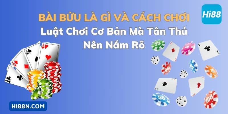 Luật chơi bài bửu là gì và cách chơi như thế nào?