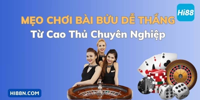 Mẹo chơi bài bửu dễ thắng từ cao thủ chuyên nghiệp