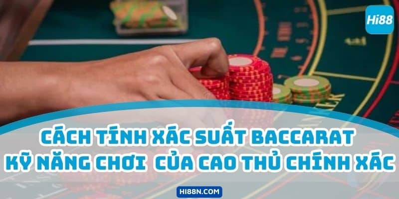 Tính xác suất Baccarat với cơ hội thắng tự nhiên