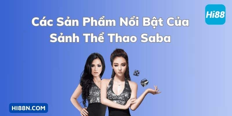 Các sản phẩm nổi bật của sảnh thể thao Saba