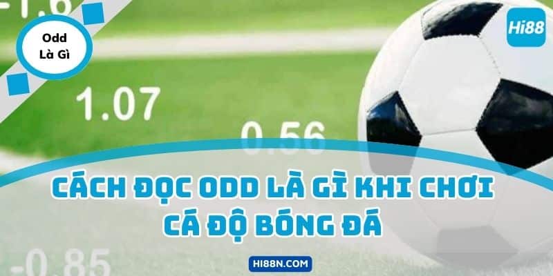 Cách đọc odd là gì khi chơi cá độ bóng đá