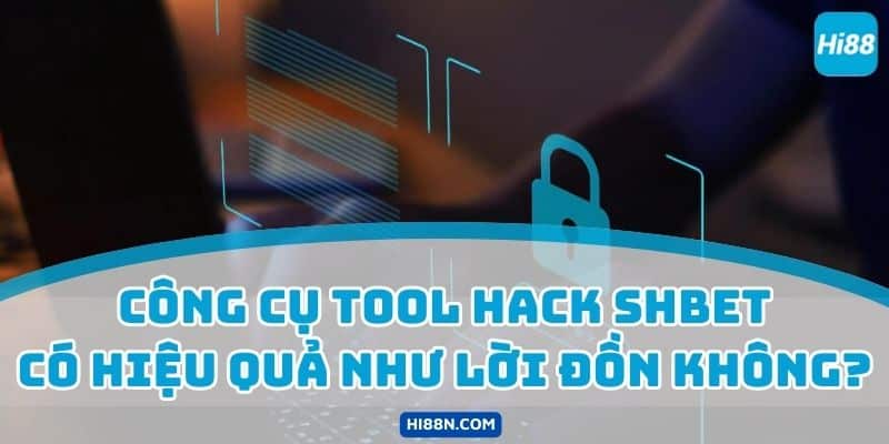 Công cụ tool hack shbet có hiệu quả như lời đồn không?