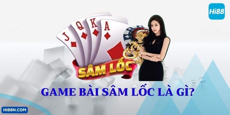 Game bài sâm lốc là gì?