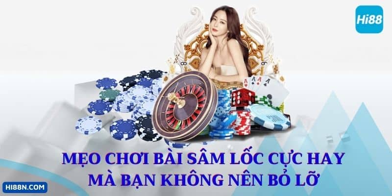 Mẹo chơi bài sâm lốc cực hay mà bạn không nên bỏ lỡ