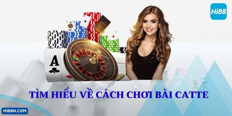 Tìm hiểu về cách chơi bài catte